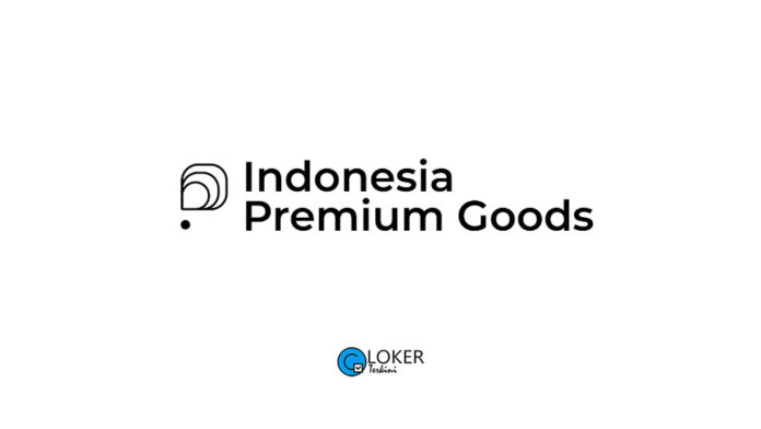 Lowongan Kerja PT Indonesia Premium Goods