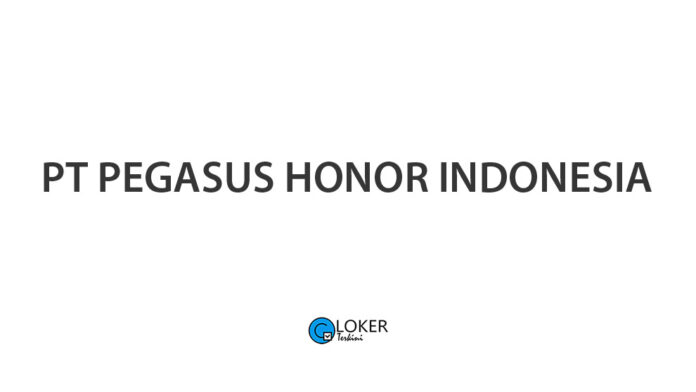 Lowongan Kerja PT Pegasus Honor Indonesia