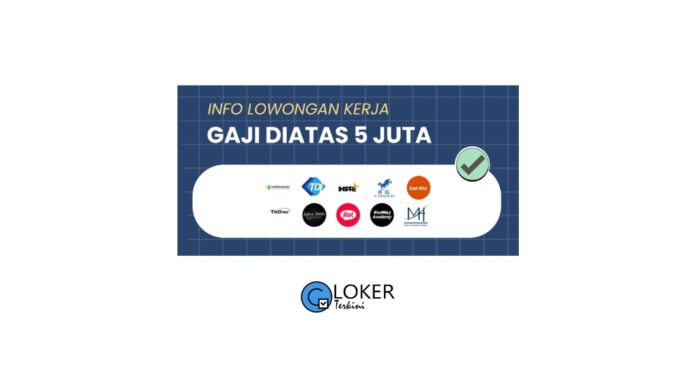 Loker - Gaji Mulai 5 Juta Keatas Terbaru Desember 2023