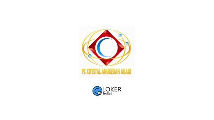 Lowongan Kerja PT Crystal Anugerah Abadi