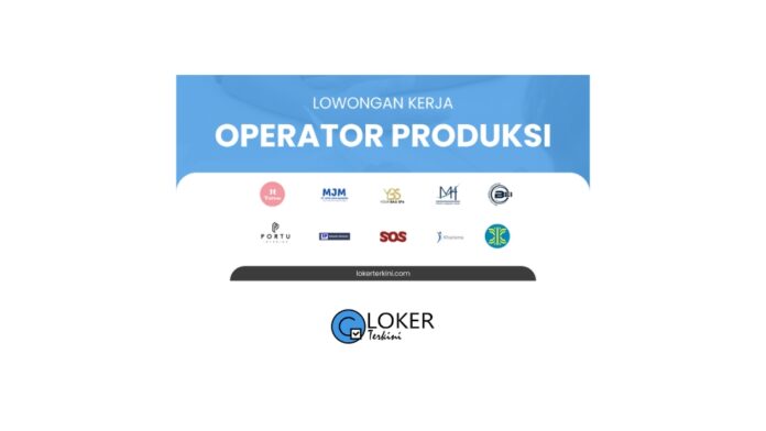 Loker - Operator Produksi Terbaru Januari 2024