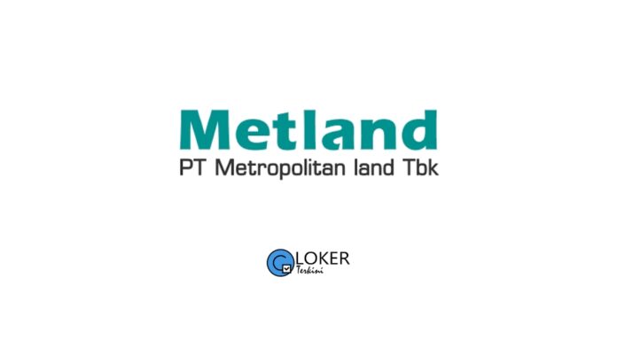 Lowongan Kerja PT Metropolitan Land Tbk (Metland)