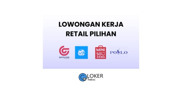 Lowongan Kerja Retail Pilihan Terbaru September 2024